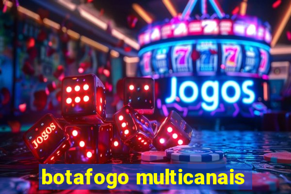 botafogo multicanais